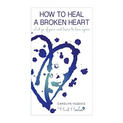 Abbildung von How to heal a broken heart: Let go of pain and learn love again (Healing Hurt)