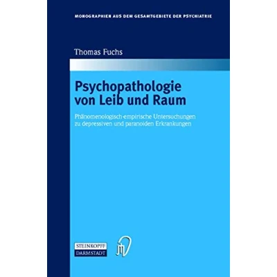 Abbildung von Psychopathologie von Leib und Raum: Phänomenologisch empirische Untersuchungen zu depressiven paranoiden Erkrankungen (Monographien aus dem Gesamtgebiete der Psychiatrie, Band 102)