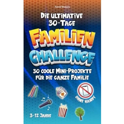 Abbildung von die ultimative 30 Tage Familien Challenge coole Projekte für ganze Familie gemeinsam spielen, lachen u. v. m., ganz ohne Handy!