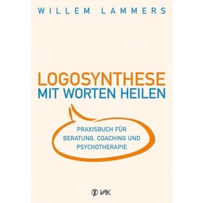 Abbildung von Logosynthese Mit Worten heilen: Praxisbuch für Beratung, Coaching und Psychotherapie