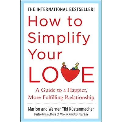 Abbildung von How to Simplify Your Love: a Guide Happier, More Fulfilling Relationship
