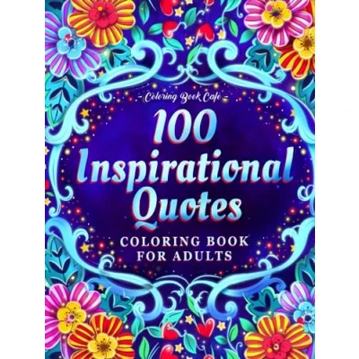 Abbildung von 100 Inspirational Quotes Coloring Book for Adults: Motivational Quotes, Positive Affirmations and Phrases Stress Relief Relaxation