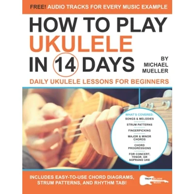 Abbildung von How To Play Ukulele in 14 Days: Daily Lessons for Beginners (Play Music Days, Band 5)