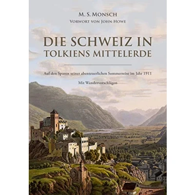 Abbildung von Die Schweiz in Tolkiens Mittelerde: Auf den Spuren seiner abenteuerlichen Sommerreise mit Wandervorschlägen und einem Vorwort von John Howe