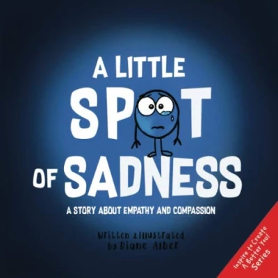 Abbildung von A Little SPOT of Sadness: Story About Empathy And Compassion (Inspire to Create Better You!)
