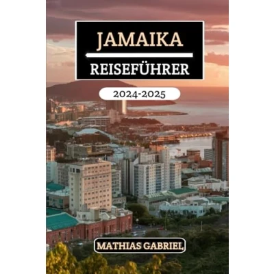 Abbildung von JAMAIKA REISEFÜHRER 2024 2025: das ultimative Handbuch, atemberaubende Strände, reiche Kultur, versteckte Schätze und Insidertipps für unvergessliche, einzigartige Erlebnisse enthüllt