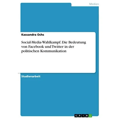 Abbildung von Social Media Wahlkampf. Die Bedeutung von Facebook und Twitter in der politischen Kommunikation