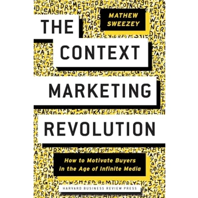 Abbildung von Context Marketing Revolution: How to Motivate Buyers in the Age of Infinite Media