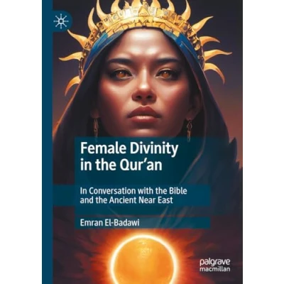 Abbildung von Female Divinity In the Qur’an: Conversation with Bible and Ancient Near East