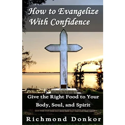 Abbildung von How to Evangelize With Confidence: Give the Right Food Your Body, Soul and Spirit