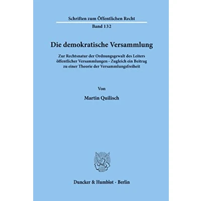 Abbildung von Die demokratische Versammlung.: Zur Rechtsnatur der Ordnungsgewalt des Leiters öffentlicher Versammlungen Zugleich ein Beitrag zu einer Theorie ... (Schriften zum Öffentlichen Recht)