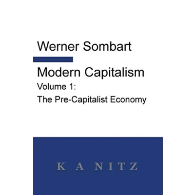 Abbildung von Modern Capitalism Volume 1: the Pre Capitalist Economy: A systematic historical depiction of Pan European economic life from its origins to pr: ... present day