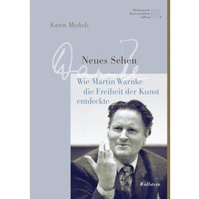 Abbildung von Neues Sehen: Wie Martin Warnke die Freiheit der Kunst entdeckte (Wissenschaftler in Hamburg)