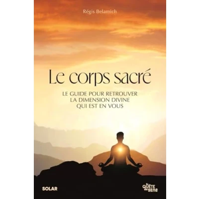 Abbildung von Le corps sacré Guide pour retrouver la dimension divine qui est en vous