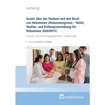 Abbildung von Gesetz über das Studium und den Beruf von Hebammen (Hebammengesetz HebG) Studien Prüfungsverordnung für (HebStPrV): Gesetzes Verordnungsbegründungen Erläuterungen