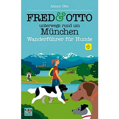 Abbildung von FRED &amp; OTTO unterwegs rund um München: Wanderführer für Hunde