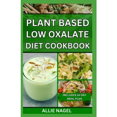 Abbildung von Plant Based Low Oxalate Diet Cookbook: Delicious Handpicked Recipes to Improve Your Health