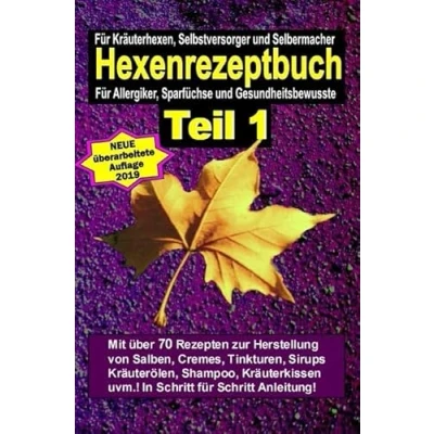 Abbildung von Hexenrezeptbuch Teil 1: Salben, Öle, Cremes, Tinkturen, Shampoos, Seifen, Sirups uvm. selbermachen