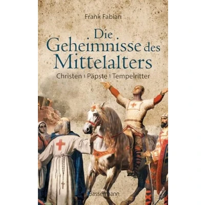 Abbildung von Die Geheimnisse des Mittelalters Christen, Päpste, Tempelritter: Eine faszinierende Epoche aus der Perspektive deutschen Geschichte
