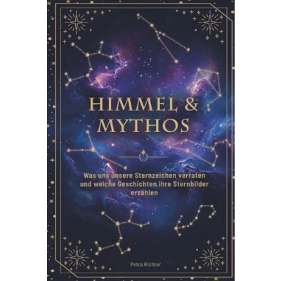 Abbildung von Himmel &amp; Mythos: Was uns unsere Sternzeichen verraten und welche Geschichten ihre Sternbilder erzählen