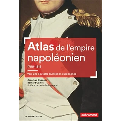 Abbildung von Atlas de l&#039;empire napoléonien, 1799 1815: Vers une nouvelle civilisation européenne
