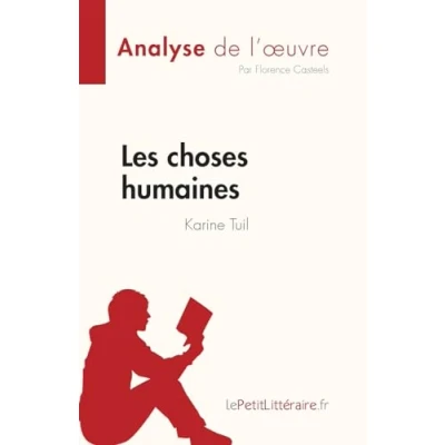 Abbildung von Les choses humaines de Karine Tuil (Analyse l&#039;œuvre): Résumé complet et analyse détaillée l&#039;oeuvre (Fiche lecture)