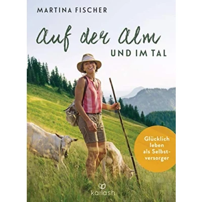 Abbildung von Auf der Alm und im Tal: Glücklich leben als Selbstversorger