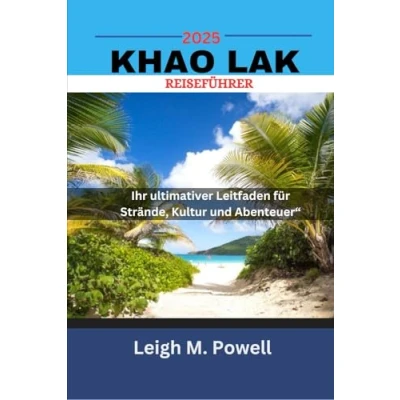 Abbildung von KHAO LAK REISEFÜHRER 2025: Ihr ultimativer Leitfaden für Strände, Kultur und Abenteuer“