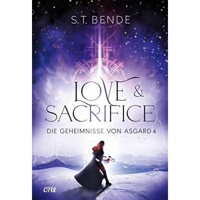 Abbildung von Love &amp; Sacrifice Die Geheimnisse von Asgard Band 4: Hochromantischer und fesselnder Abschluss der Urban Fantasy Reihe ab 14 Jahre