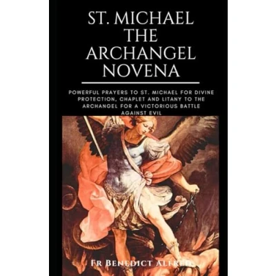 Abbildung von St. Michael The Archangel NOVENA: Powerful Prayers To For Divine Protection, Chaplet And Litany A Victorious Battle Against Evil (Catholic Prayer Book)