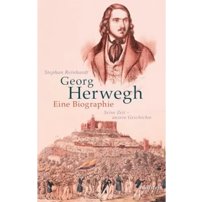 Abbildung von Georg Herwegh. Eine Biographie: Seine Zeit unsere Geschichte