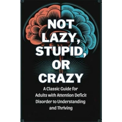 Abbildung von Not Lazy, Stupid, or Crazy: A Classic Guide for Adults with Attention Deficit Disorder to Understanding and Thriving