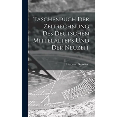 Abbildung von Taschenbuch Der Zeitrechnung Des Deutschen Mittelalters Und Neuzeit