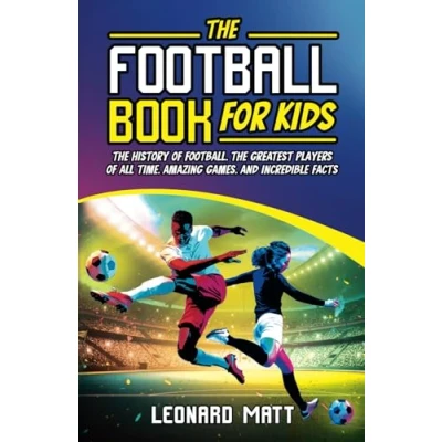 Abbildung von the Football Book for Kids: History of Football, Greatest Players All Time, Amazing Games, and Incredible Facts