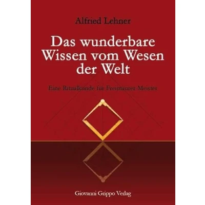 Abbildung von Das wunderbare Wissen vom Wesen der Welt: Eine Ritualkunde für Freimaurer Meister