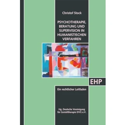 Abbildung von Psychotherapie, Beratung und Supervision in humanistischen Verfahren: Ein rechtlicher Leitfaden (EHP Edition Humanistische Psychologie)