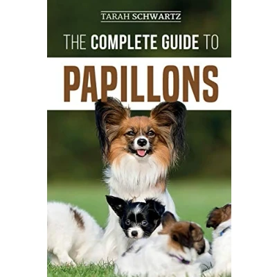 Abbildung von The Complete Guide to Papillons: Choosing, Feeding, Training, Exercising, and Loving your new Papillon Dog