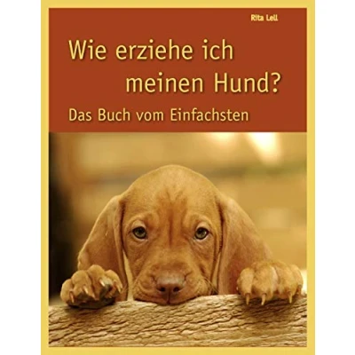 Abbildung von Wie erziehe ich meinen Hund? Das Buch vom Einfachsten
