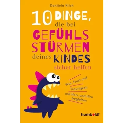 Abbildung von 10 Dinge, die bei Gefühlsstürmen deines Kindes sicher helfen: Wut, Frust und Traurigkeit mit Herz Hirn begleiten