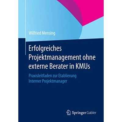 Abbildung von Erfolgreiches Projektmanagement ohne externe Berater in KMUs: Praxisleitfaden zur Etablierung Interner Projektmanager