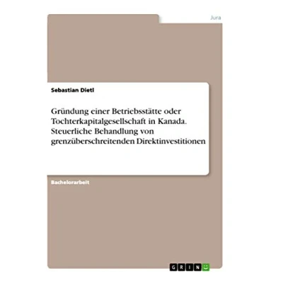 Abbildung von Gründung einer Betriebsstätte oder Tochterkapitalgesellschaft in Kanada. Steuerliche Behandlung von grenzüberschreitenden Direktinvestitionen