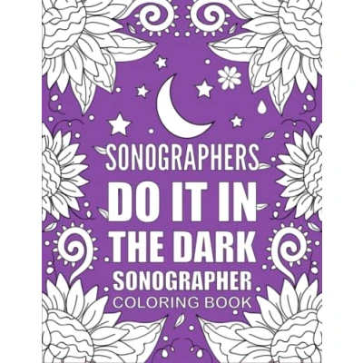 Abbildung von SONOGRAPHER Coloring Book: Funny and Relatable Book Gift For Sonographers Ultrasound Techs.