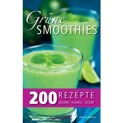 Abbildung von Grüne Smoothies 200 Rezepte: gesund lecker schnell