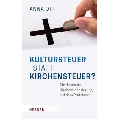Abbildung von Kultursteuer statt Kirchensteuer?: Die deutsche Kirchenfinanzierung auf dem Prüfstand