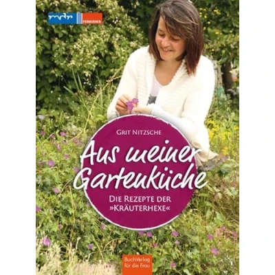 Abbildung von Aus meiner Gartenküche: Die Rezepte der &quot;Kräuterhexe&quot;