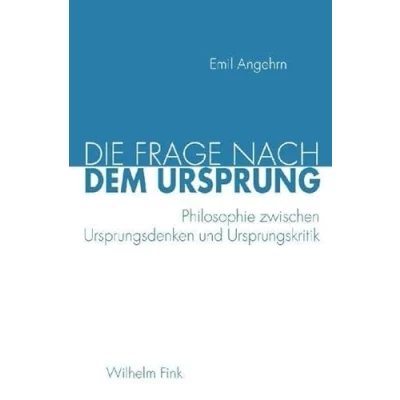 Abbildung von Die Frage nach dem Ursprung: Philosophie zwischen Ursprungsdenken und Ursprungskritik