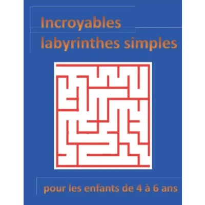 Abbildung von Incroyables labyrinthes simples pour les enfants de 4 à 6 ans: Plus 40 avec des solutions