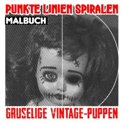 Abbildung von Gruselige Vintage Puppen Punkte Linien Spiralen Malbuch: Fügen Sie mehr Spaß zum Leben mit 30 gruseligen Puppenbildern im Inneren Geschenke für Horror Fans, um entspannt und kreativ zu werden