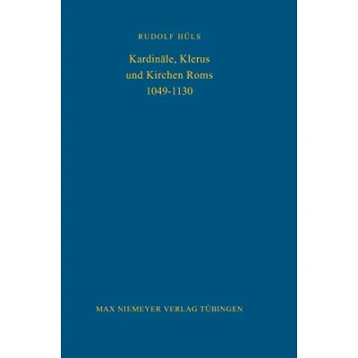 Abbildung von Kardinäle, Klerus und Kirchen Roms 1049 1130 (Bibliothek des Deutschen Historischen Instituts in Rom, 48, Band 48)