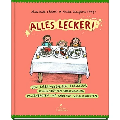 Abbildung von Alles lecker!: Von Lieblingsspeisen, Ekelessen, Kuchendüften, Erbsenpupsen, Pausenbroten und anderen Köstlichkeiten